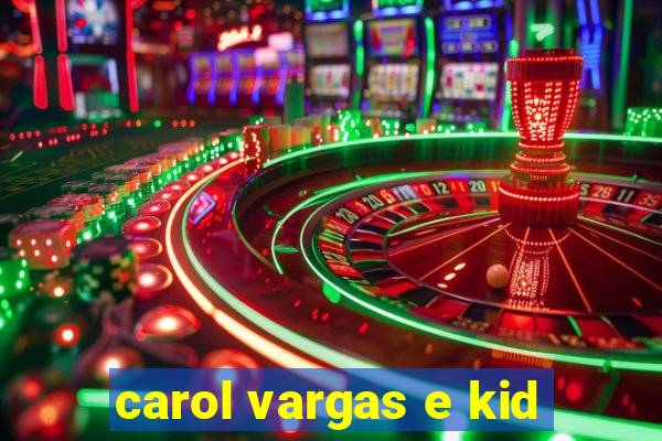 carol vargas e kid