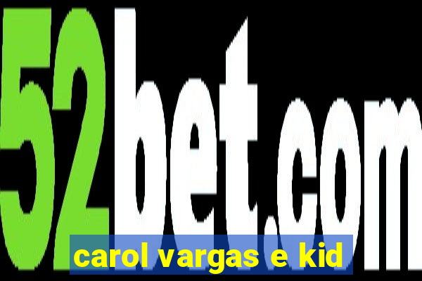 carol vargas e kid