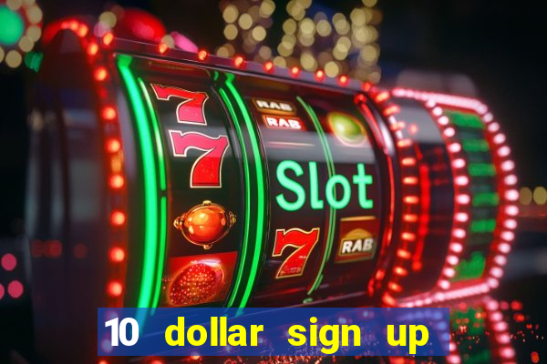 10 dollar sign up bonus casino