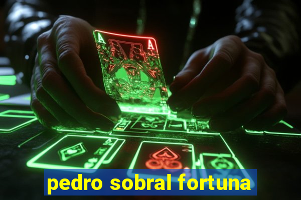 pedro sobral fortuna