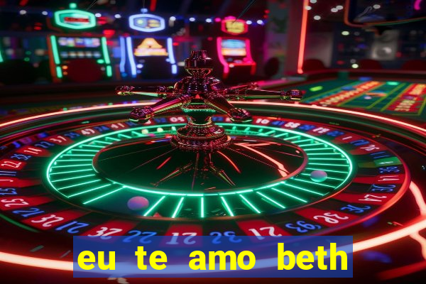 eu te amo beth cooper 2