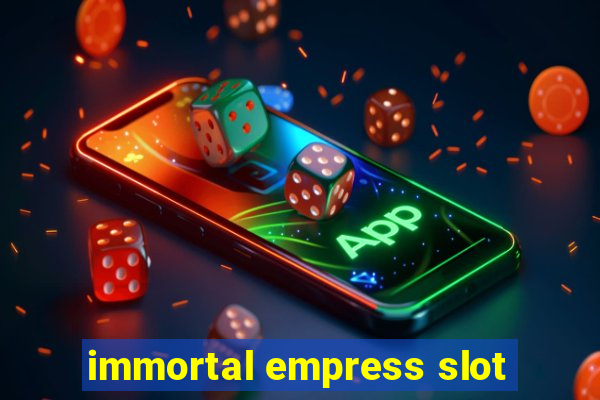 immortal empress slot