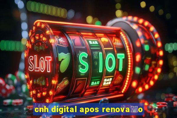 cnh digital apos renova莽茫o