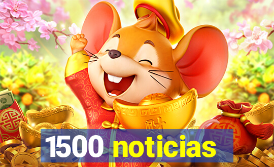 1500 noticias