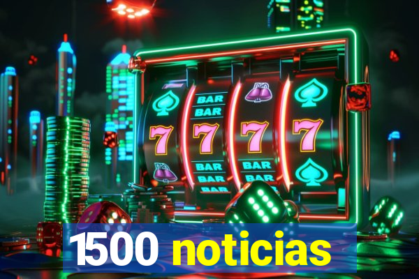 1500 noticias