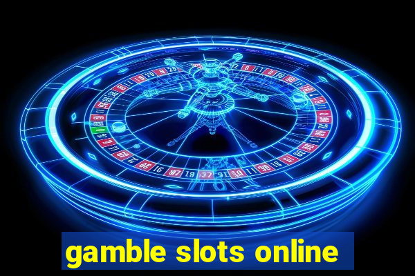 gamble slots online