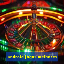 android jogos melhores