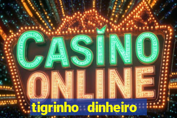 tigrinho dinheiro infinito download