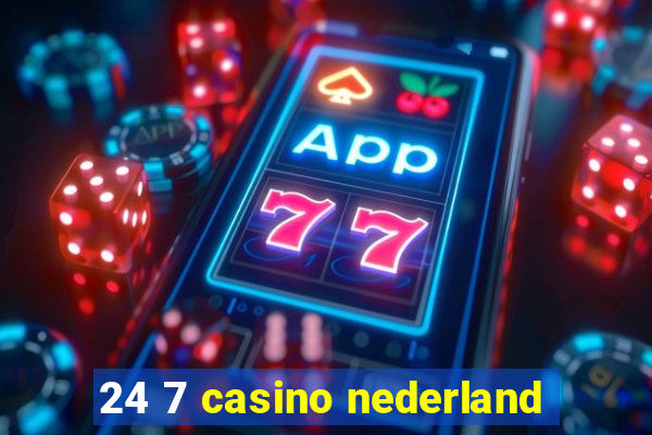 24 7 casino nederland