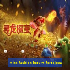 miss fashion luxury fortaleza