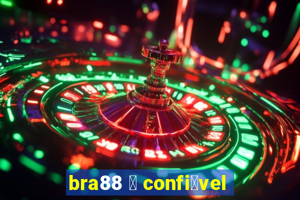 bra88 茅 confi谩vel