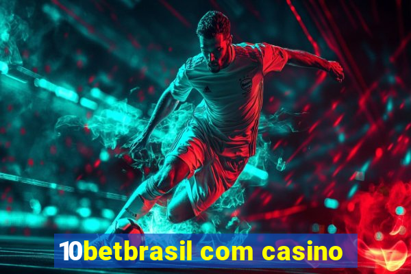 10betbrasil com casino