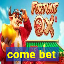 come bet