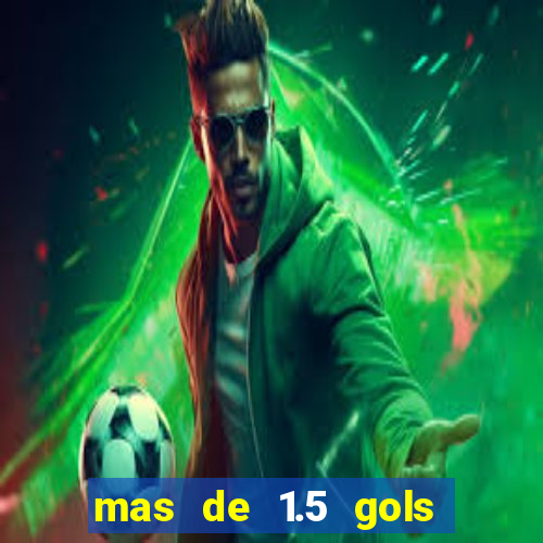 mas de 1.5 gols que significa