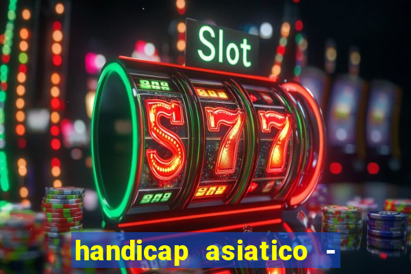 handicap asiatico - 1 o que significa