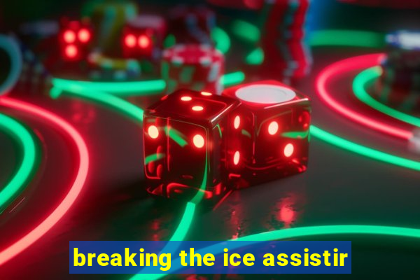 breaking the ice assistir