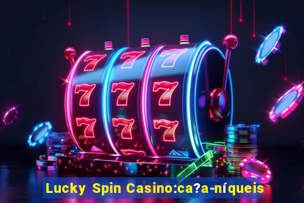 Lucky Spin Casino:ca?a-níqueis