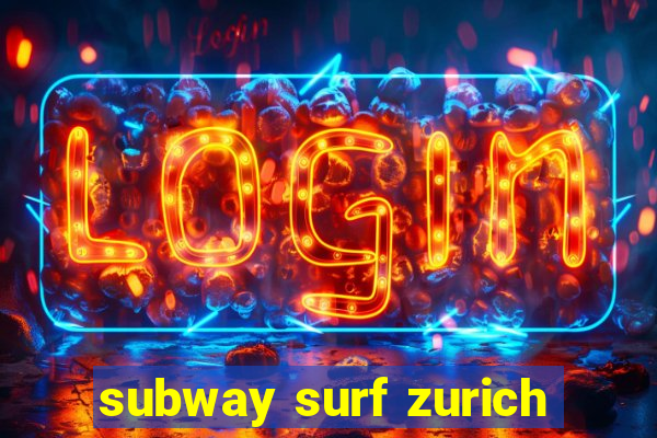 subway surf zurich