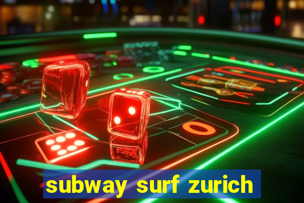 subway surf zurich