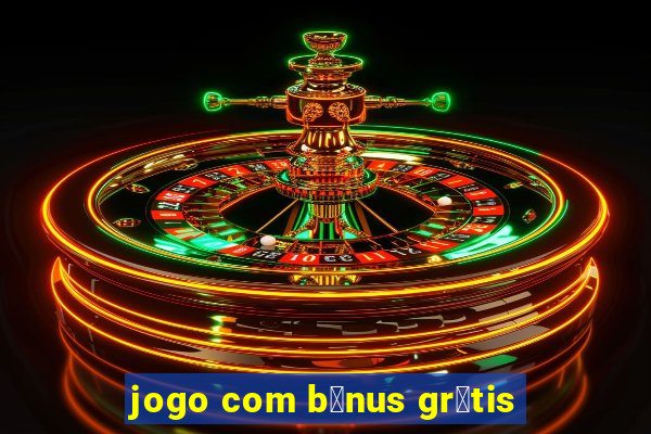 jogo com b么nus gr谩tis