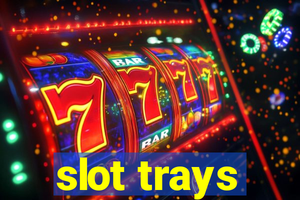 slot trays