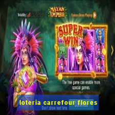 loteria carrefour flores