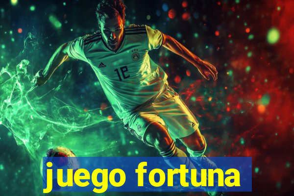 juego fortuna