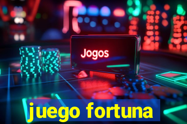 juego fortuna