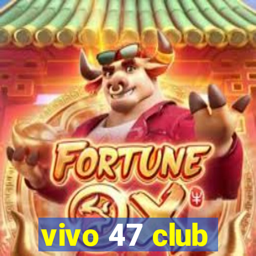 vivo 47 club