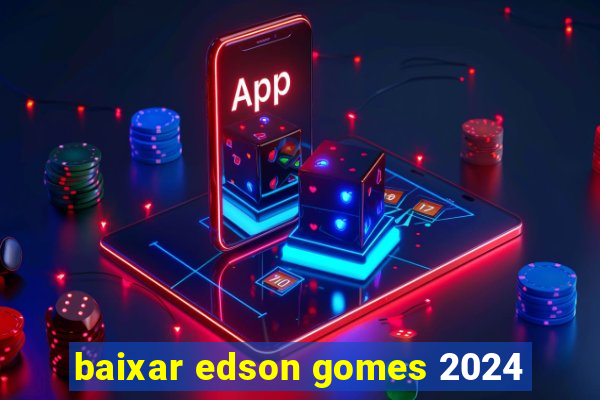 baixar edson gomes 2024