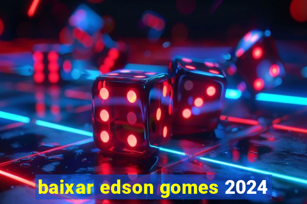 baixar edson gomes 2024