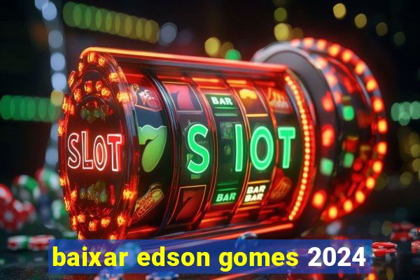 baixar edson gomes 2024