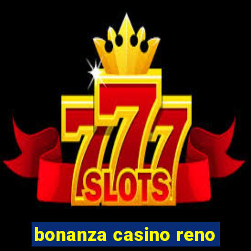 bonanza casino reno