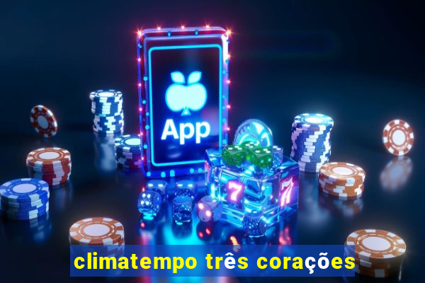 climatempo três corações