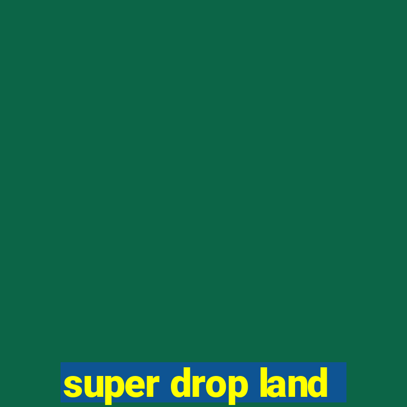 super drop land