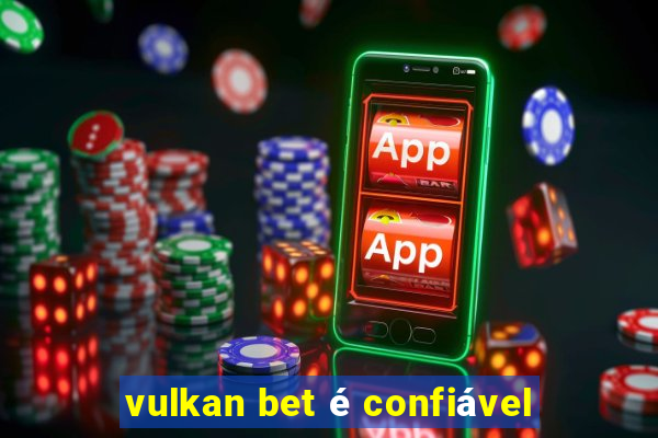 vulkan bet é confiável