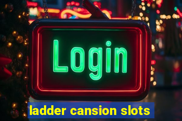 ladder cansion slots