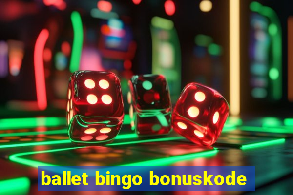 ballet bingo bonuskode