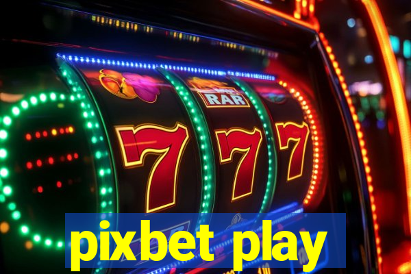 pixbet play