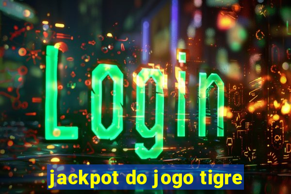 jackpot do jogo tigre