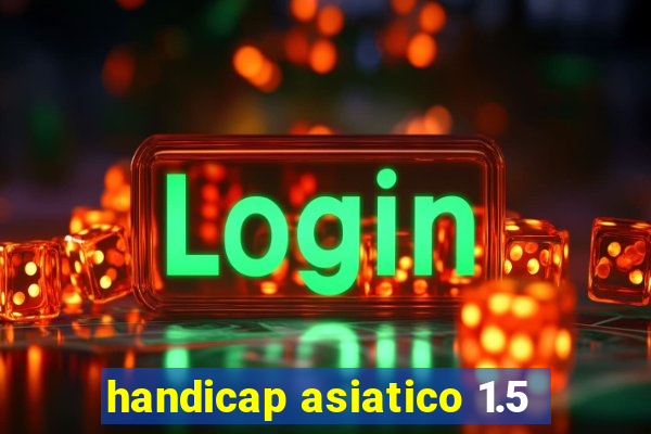 handicap asiatico 1.5