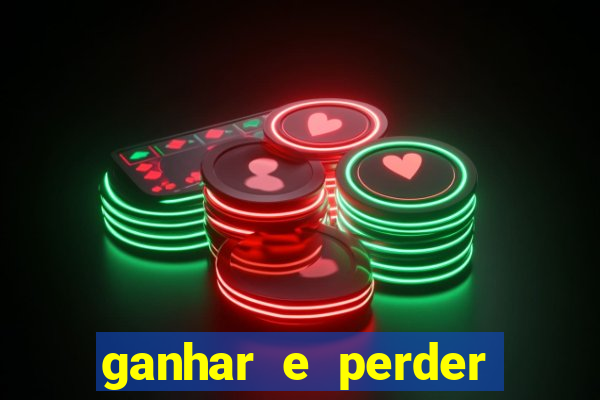 ganhar e perder faz parte do jogo frases