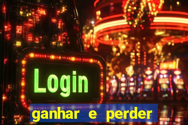 ganhar e perder faz parte do jogo frases