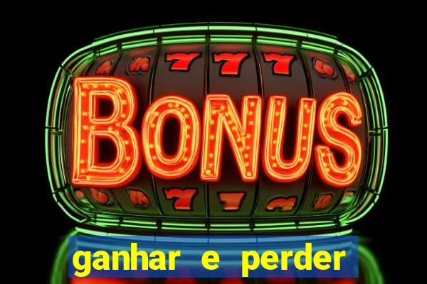 ganhar e perder faz parte do jogo frases