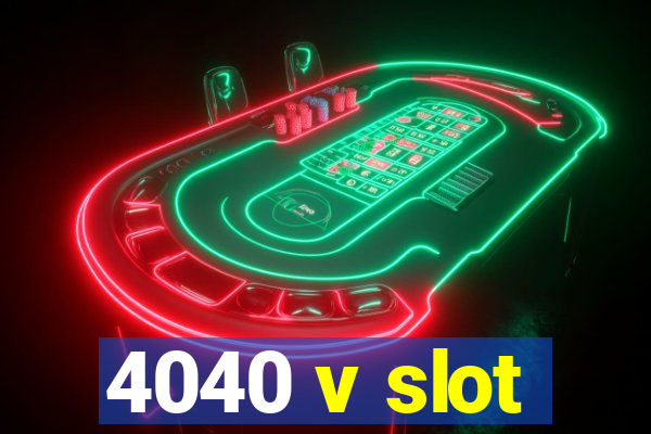 4040 v slot