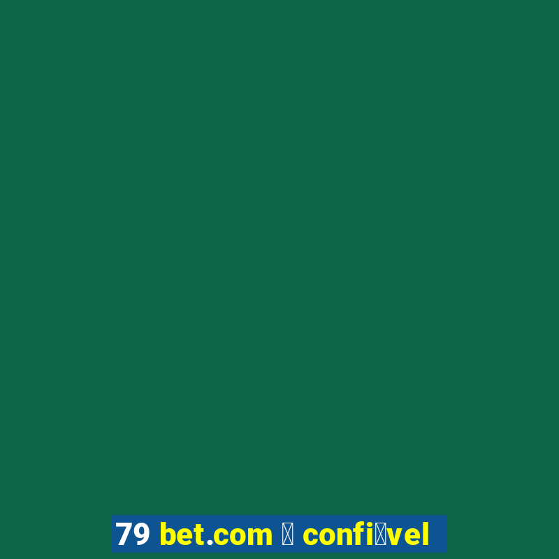 79 bet.com 茅 confi谩vel