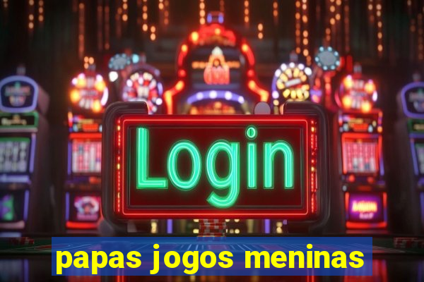 papas jogos meninas