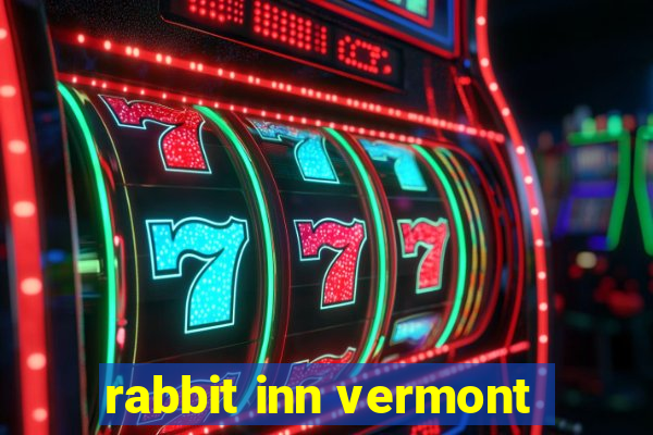 rabbit inn vermont