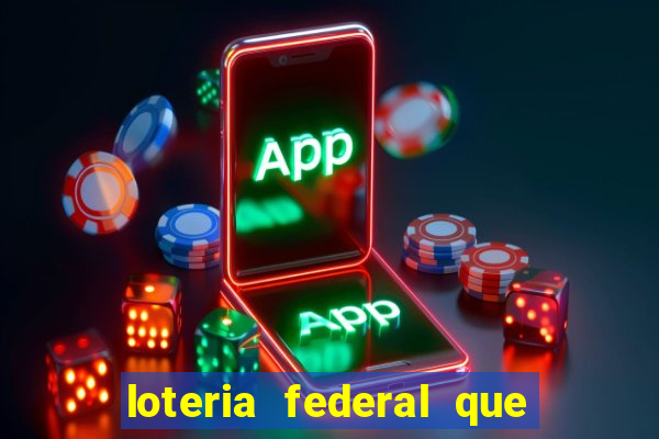 loteria federal que dia corre