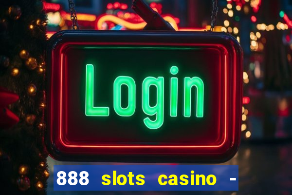 888 slots casino - ca?a níquel